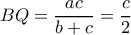 BQ=\dfrac{ac}{b+c}=\dfrac{c}{2}