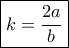 \boxed{k=\frac{2a}{b}} \boxed{k=\frac{2a}{b}}