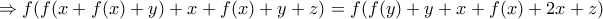\Rightarrow f(f(x+f(x)+y)+x+f(x)+y+z)=f(f(y)+y+x+f(x)+2x+z) 
