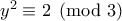 y^2\equiv 2\pmod{3}