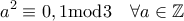 \displaystyle{ a^2 \equiv 0,1 \text{mod3} \quad \forall a \in \mathbb{Z} }