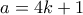 \displaystyle{a=4k+1}