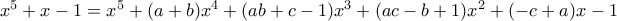  x^5+x-1=x^5+(a+b)x^4 +(ab+c-1)x^3+(ac-b+1)x^2+(-c+a)x-1