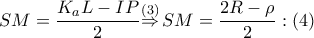 SM=\dfrac{{{K}_{a}}L-IP}{2}\overset{\left( 3 \right)}{\mathop{\Rightarrow }}\,SM=\dfrac{2R-\rho }{2}:\left( 4 \right)