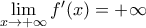 \lim \limits_{x \rightarrow +\infty} f'(x) = +\infty