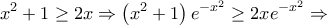 \displaystyle{{x^2} + 1 \ge 2x \Rightarrow \left( {{x^2} + 1} \right){e^{ - {x^2}}} \ge 2x{e^{ - {x^2}}} \Rightarrow }