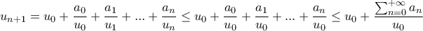 \displaystyle{u_{n+1}=u_0+\frac{a_0}{u_0}+\frac{a_1}{u_1}+...+\frac{a_n}{u_n} \leq u_0+\frac{a_0}{u_0}+\frac{a_1}{u_0}+...+\frac{a_n}{u_0} \leq u_0+\frac{\sum_{n=0}^{+\infty} a_n}{u_0}}