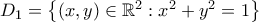 D_1=\left\{{({x,y})\in{\mathbb{R}}^2:x^2+y^2=1}\right\}