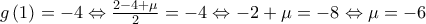 g\left( 1 \right)=-4\Leftrightarrow \frac{2-4+\mu }{2}=-4\Leftrightarrow -2+\mu =-8\Leftrightarrow \mu =-6