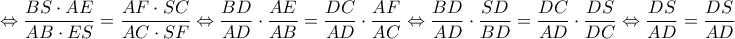 \Leftrightarrow  \dfrac{BS\cdot AE}{AB\cdot ES}=\dfrac{AF\cdot SC}{AC\cdot SF}\Leftrightarrow \dfrac{BD}{AD}\cdot \dfrac{AE}{AB}=\dfrac{DC}{AD}\cdot \dfrac{AF}{AC}\Leftrightarrow  \dfrac{BD}{AD}\cdot \dfrac {SD}{BD}=\dfrac{DC}{AD}\cdot \dfrac{ DS}{DC}\Leftrightarrow \dfrac{DS}{AD}=\dfrac{DS}{AD}