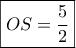 \displaystyle{\boxed{OS = \frac{5}{2}}}