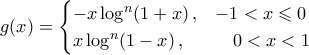g(x)=\begin{cases} 
			-x\log^n(1+x)\,,& -1< x\leqslant 0\\ 
			x\log^n(1-x)\,,& \hspace{0.37cm}0<x< 1 
		\end{cases}