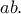 \displaystyle{ab.}