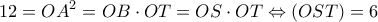 \displaystyle 12 = O{A^2} = OB \cdot OT = OS \cdot OT \Leftrightarrow (OST) = 6