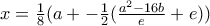 x = \frac{1}{8}(a +- \frac{1}{2}(\frac{a^2 - 16b}{e} + e)) x = \frac{1}{8}(a +- \frac{1}{2}(\frac{a^2 - 16b}{e} + e))