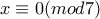 x\equiv 0 (mod 7)