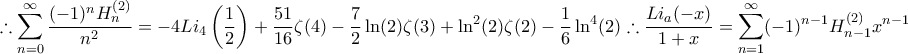 \displaystyle{ 
\therefore \sum_{n=0}^{\infty} \frac{(-1)^n H_n^{(2)}}{n^2}=-4 L i_4\left(\frac{1}{2}\right)+\frac{51}{16} \zeta(4)-\frac{7}{2} \ln (2) \zeta(3)+\ln ^2(2) \zeta(2)-\frac{1}{6} \ln ^4(2) \\ 
\therefore \frac{L i_a(-x)}{1+x}=\sum_{n=1}^{\infty}(-1)^{n-1} H_{n-1}^{(2)} x^{n-1} 
}