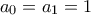 a_0=a_1=1