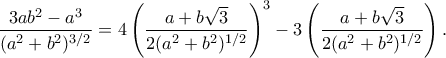 \displaystyle\frac{3ab^2-a^3}{(a^2+b^2)^{3/2}}=4\displaystyle\left(\frac{a+b\sqrt{3}}{2(a^2+b^2)^{1/2}}\right)^3-3\left(\frac{a+b\sqrt{3}}{2(a^2+b^2)^{1/2}}\right).