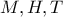 M, H, T