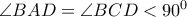 \angle BAD=\angle BCD <90^0