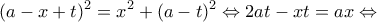 \displaystyle {(a - x + t)^2} = {x^2} + {(a - t)^2} \Leftrightarrow 2at - xt = ax \Leftrightarrow 