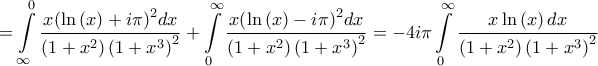 \displaystyle{ = \int\limits_\infty ^0 {\frac{{x{{\left( {\ln \left( x \right) + i\pi } \right)}^2}dx}}{{\left( {1 + {x^2}} \right){{\left( {1 + {x^3}} \right)}^2}}}}  + \int\limits_0^\infty  {\frac{{x{{\left( {\ln \left( {  x} \right) - i\pi } \right)}^2}dx}}{{\left( {1 + {x^2}} \right){{\left( {1 + {x^3}} \right)}^2}}}}  =  - 4i\pi \int\limits_0^\infty  {\frac{{x\ln \left( x \right)dx}}{{\left( {1 + {x^2}} \right){{\left( {1 + {x^3}} \right)}^2}}}} }