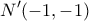 \displaystyle{N'(-1,-1)}