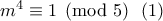 m^4\equiv 1\pmod{5} \ \ (1)