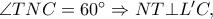 \angle TNC = {60^ \circ } \Rightarrow NT \bot L&rsquo;C,