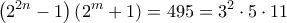 \displaystyle{ \left( 2^{2n}-1\right) \left(2^m+1 \right)=495 = 3^2\cdot 5\cdot 11}