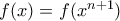 f(x) = f(x^{n+1})