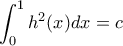 \displaystyle{  \int_{0}^{1}h^2(x)dx =c