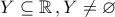 \displaystyle{Y\subseteq \mathbb{R}\,,Y\neq \varnothing}