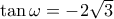 \tan\omega=-2\sqrt{3}
