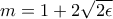 m=1+2\sqrt{2\epsilon}