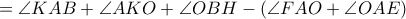 = \angle KAB +\angle AKO+\angle OBH -\left (\angle FAO+\angle OAE \right) = \angle KAB +\angle AKO+\angle OBH -\left (\angle FAO+\angle OAE \right)