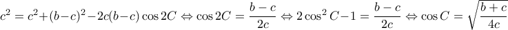 c^2=c^2+(b-c)^2-2c(b-c)\cos2C \Leftrightarrow \cos2C=\dfrac{b-c}{2c} \Leftrightarrow 2\cos^2C -1=\dfrac{b-c}{2c}\Leftrightarrow \cos C=\sqrt{\dfrac{b+c}{4c}}