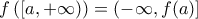 \displaystyle{f\left([a,+\infty)\right)=\left(-\infty,f(a)\right]}