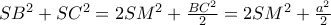 SB^2 +SC^2 =2 SM^2 +\frac{BC^2}{2} = 2 SM^2 +\frac{a^2}{2}