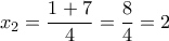 \displaystyle{{{x}_{2}}=\frac{1+7}{4}=\frac{8}{4}=2}