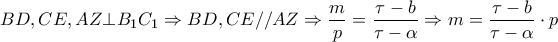 \displaystyle{BD,CE,AZ \bot {B_1}{C_1} \Rightarrow BD,CE//AZ \Rightarrow \frac{m}{p} = \frac{{\tau  - b}}{{\tau  - \alpha }} \Rightarrow m = \frac{{\tau  - b}}{{\tau  - \alpha }} \cdot p}