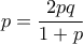 p=\dfrac {2pq}{1+p}