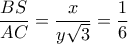 \dfrac{{BS}}{{AC}} = \dfrac{x}{{y\sqrt 3 }} = \dfrac{1}{6}