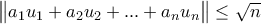 \begin{Vmatrix} 
a_1u_1+a_2u_2+...+a_nu_n 
\end{Vmatrix}\leq \sqrt{n}