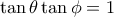 \tan\theta\tan\phi=1