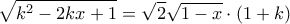 \displaystyle \sqrt{k^2-2kx+1}=\sqrt{2}\sqrt{1-x}\cdot (1+k)