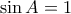 \sin A = 1