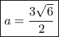 \boxed{a = \frac{{3\sqrt 6 }}{2}}