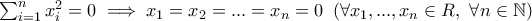 \sum_{i=1}^n x_i^2 = 0 \implies x_1 = x_2 = ... = x_n = 0 \ \left( \forall x_1,...,x_n \in R, \ \forall n \in \mathbb{N} \right) 